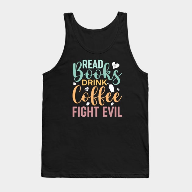 Read Books, Drink Coffee, Fight Evil Cute Reader Bookworm Gifts 2024 Tank Top by sarcasmandadulting